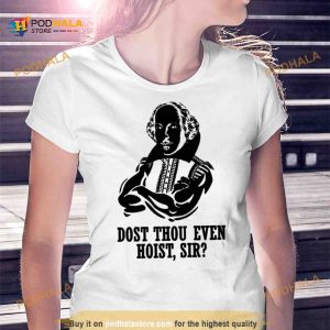 Dost Thou Even Hoist Sir Shirt