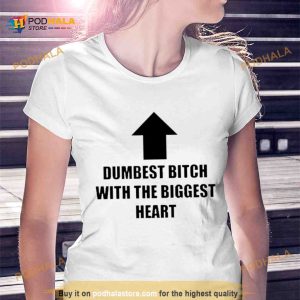 Dumbest Bitch With The Biggest Heart Shirt 2