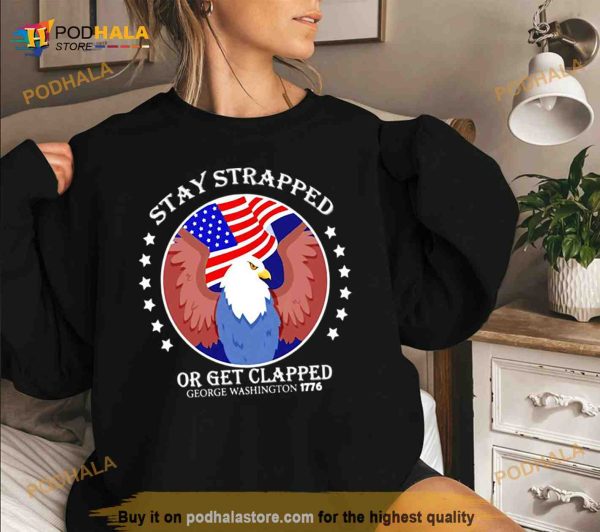eagle stay strapped or get clapped george Washington Shirt