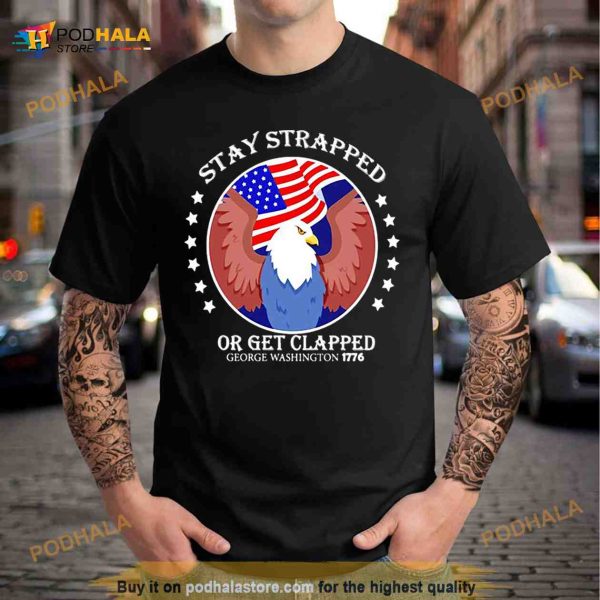 eagle stay strapped or get clapped george Washington Shirt