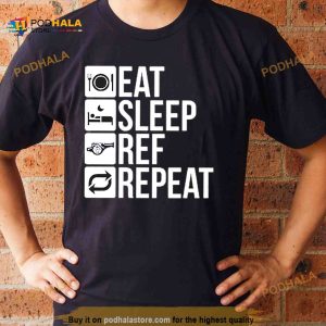 Eat sleep ref repeat Shirt