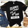 Escapate Conmigo Esta Noche Bebe Te Quiero Comer Shirt