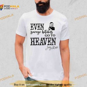 Even Savage Bitches Go To Heaven Shirt