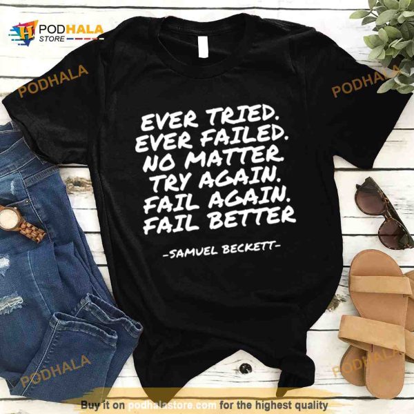 Ever Tried Ever Failed Samuel Beckett Shirt
