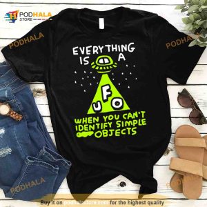 Everything Is Ufo A When You Can't Identify Simple Objects Shirt 2