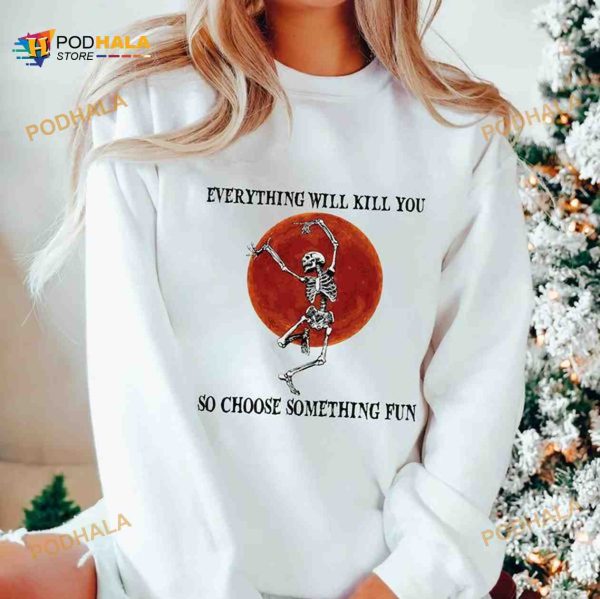 Everything Will Kill You So Choose Something Fun Skeleton Dancing Red Moon Halloween Shirt