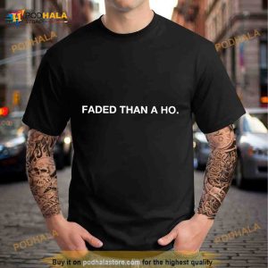 Faded Than A Ho Shirt 2