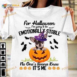 For Halloween I'm Go To Be Emotionally Stable, No One's Gonna Know It's Me Chihuahua Pumpkin Shirt