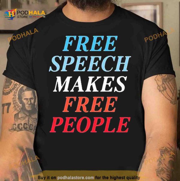 Free Speech Makes Free People Shirt