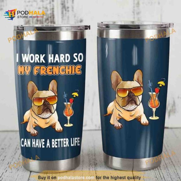 French Bulldog I Work Hard So My Frenchie Coffee Tumbler
