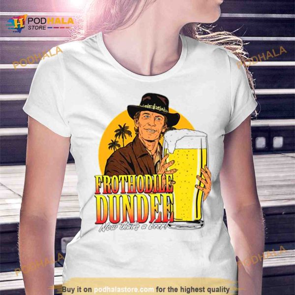 Frothodile Dundee now that’s a beer Shirt