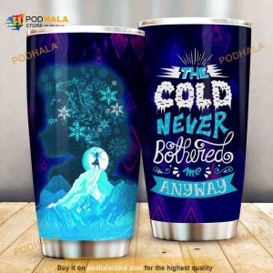 Frozen The Cold Never Bothered Me Anyway Coffee Tumbler
