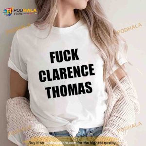 Fuck Clarence Thomas Shirt