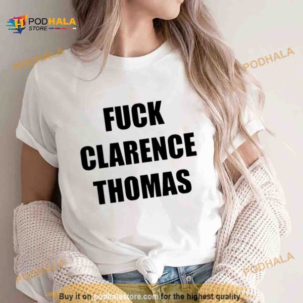 Fuck Clarence Thomas Shirt