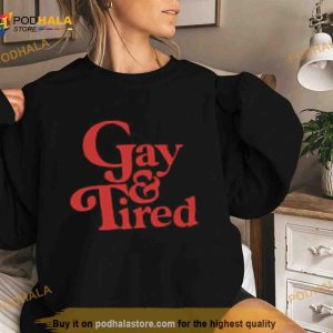 Gay & tired Shirt