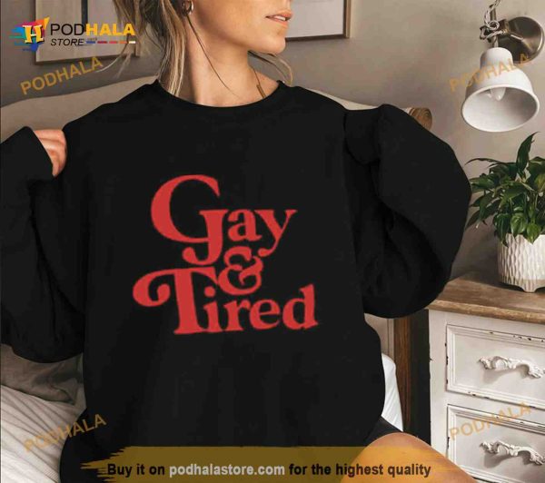 Gay & tired Shirt