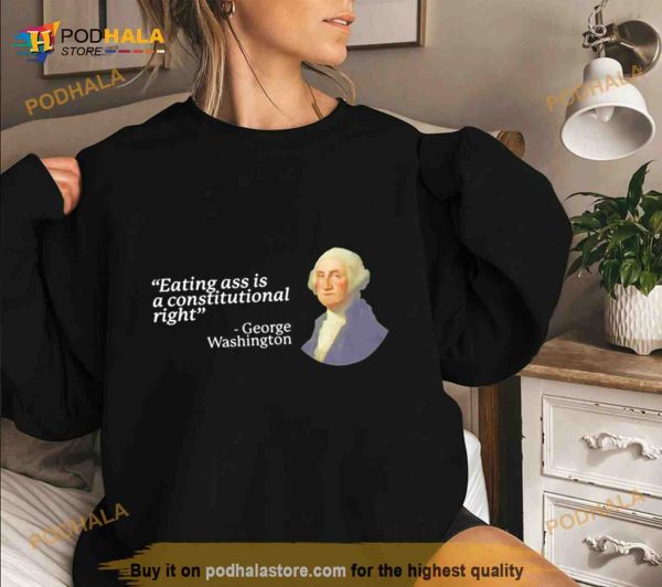 george Washington eating ass is a constitutional right Shirt