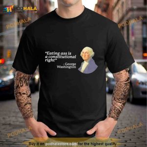 George Washington Eating Ass Is A Constitutional Right Shirt 2