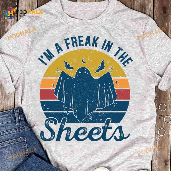 Ghost I’m A Freak In The Sheets Halloween White Shirt