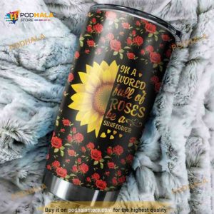 Gift For Hippie In A World Full Of Roses Be A Sunflower Coffee Tumbler