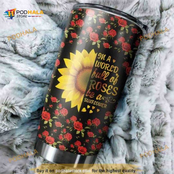 Gift For Hippie In A World Full Of Roses Be A Sunflower Coffee Tumbler