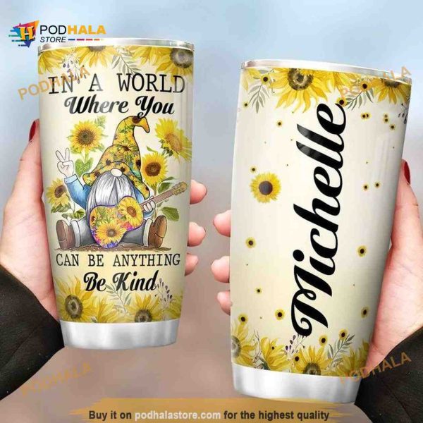 Gnomes Sunflower Personalized In A World Where You Coffee Tumbler