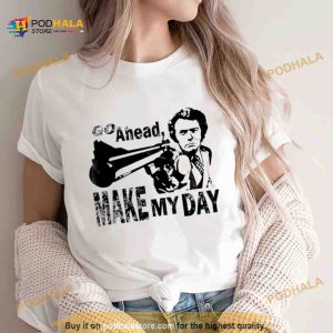 Go Ahead Make My Day Shirt 2