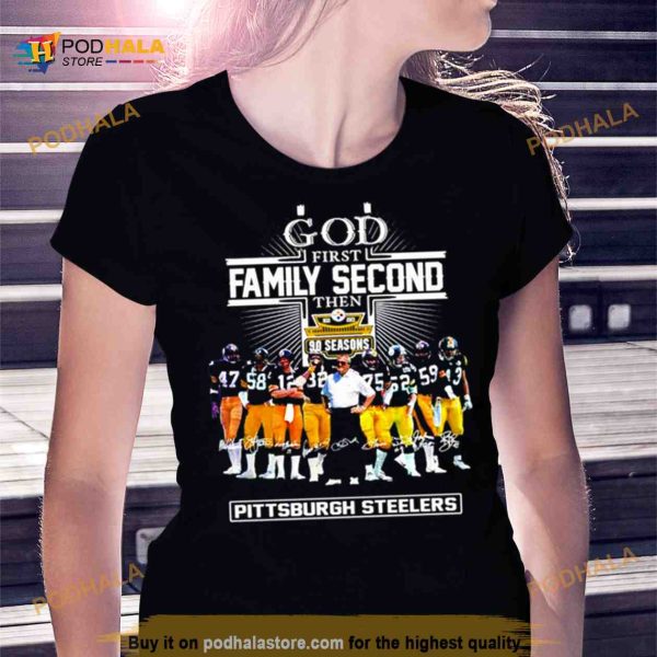 God First Family Second Then 90 Season Pittsburgh Steelers Shirt