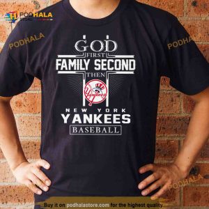 God First Family Second Then New York Yankees Baseball T Shirt