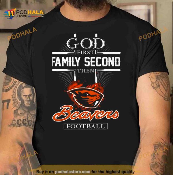 God First Family Second Then Oregon State Beavers Football 2023 Shirt