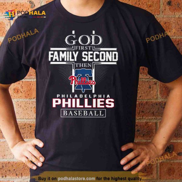 God First Family Second Then Philadelphia Phillies Baseball T Shirt