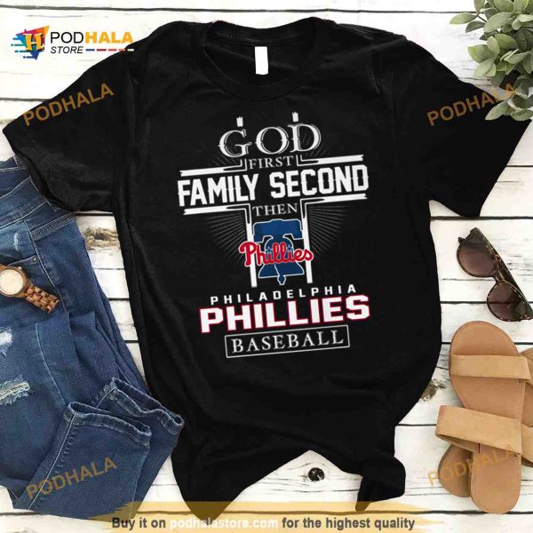 God First Family Second Then Philadelphia Phillies Baseball T Shirt