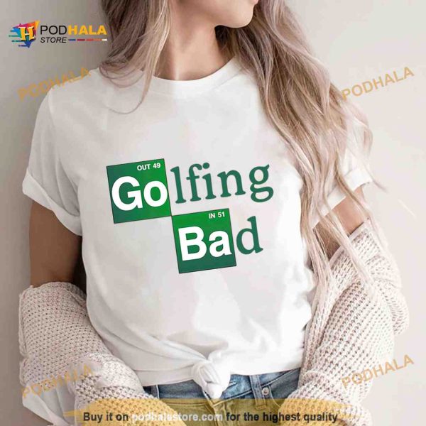 Golfing bad Shirt