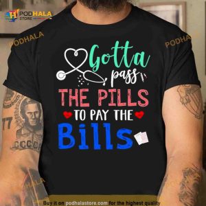 Gotta pass the pills to pay the Bills Shirt 2