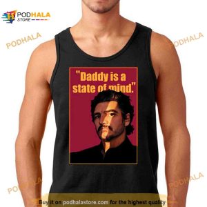 Graphic Daddy Is A State Of Mind Pedro Pascal Shirt