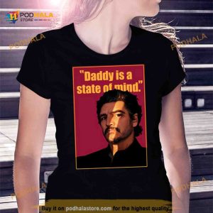 Graphic Daddy Is A State Of Mind Pedro Pascal Shirt 2