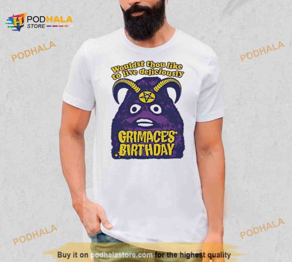 Grimace’s birthday wouldst thou like to live deliciously Shirt
