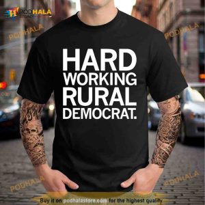 hard working rural Democrat Shirt