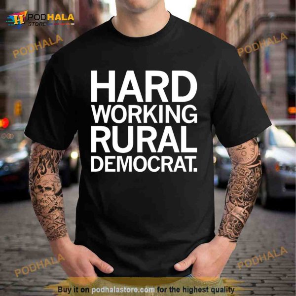 hard working rural Democrat Shirt