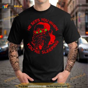 He sees you when you’re sleeping Shirt
