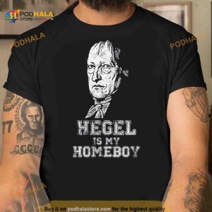 Hegel Is My Homeboy Shirt