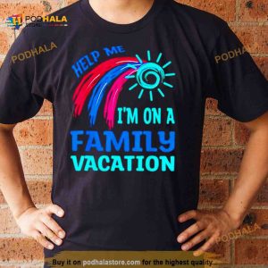 Help Me I'm On A Family Vacation Shirt 2