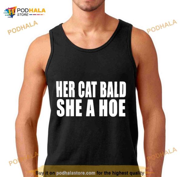 Her Cat Bald She A Hoe Shirt