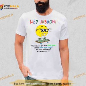 Hey Jabroni Where'd You Get That Little Treat At The Little Treat Store Shirt 2
