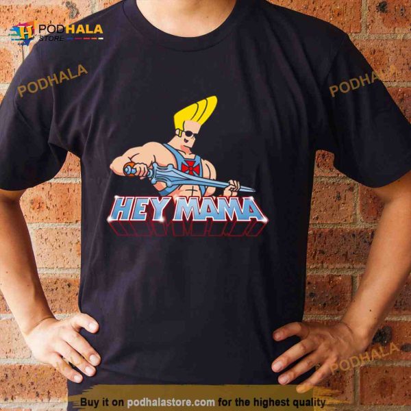 Hey Mama Funny Johnny Bravo Shirt