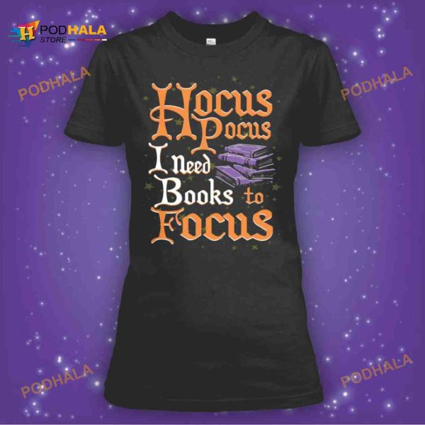 Hocus Pocus I Need Books To Focus Shirt, Hocus Pocus Merch For Bookaholic
