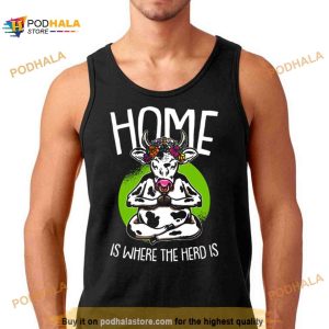 Home Is Where The Herd Is Funny Cow Shirt