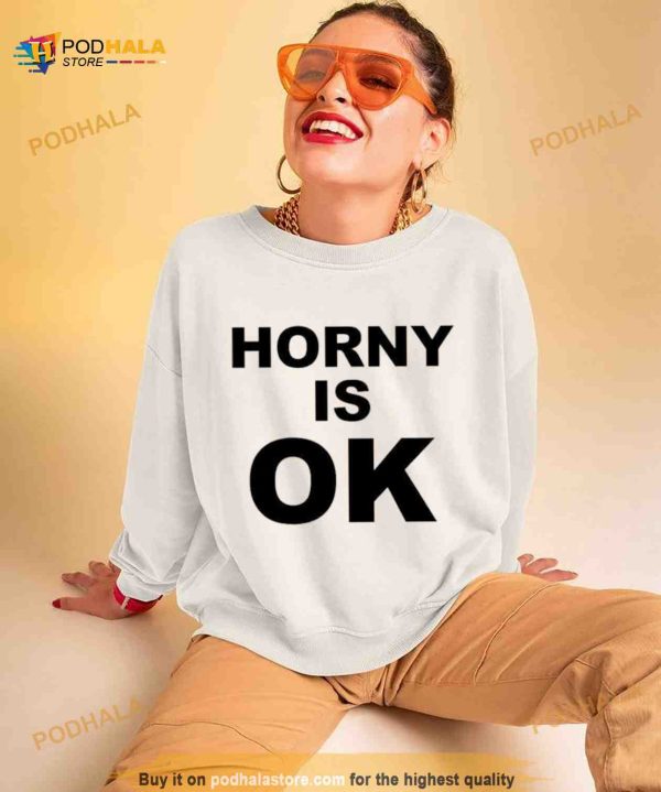 Horny Is Ok Shirt