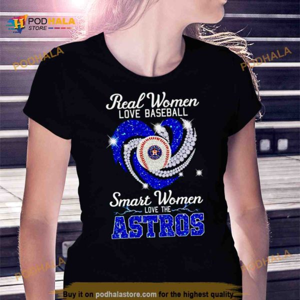 Houston Astros real women love baseball smart women love the Astros Shirt