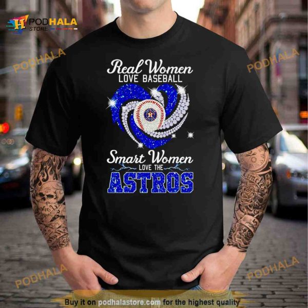 Houston Astros real women love baseball smart women love the Astros Shirt